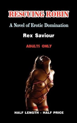 Immagine del venditore per Rescuing Robin: A Novel of Erotic Domination, Bondage and Bdsm by Saviour, Rex [Paperback ] venduto da booksXpress