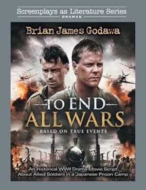 Imagen del vendedor de To End All Wars: An Historical WWII Drama Movie Script About Allied Soldiers in a Japanese Prison Camp (Screenplays as Literature Series) [Soft Cover ] a la venta por booksXpress