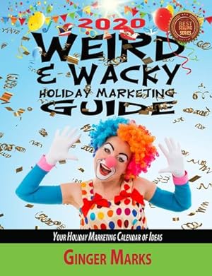 Image du vendeur pour 2020 Weird & Wacky Holiday Marketing Guide: Your business marketing calendar of ideas [Soft Cover ] mis en vente par booksXpress