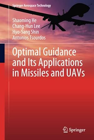 Seller image for Optimal Guidance and Its Applications in Missiles and UAVs (Springer Aerospace Technology) by He, Shaoming, Lee, Chang-Hun, Shin, Hyo-Sang, Tsourdos, Antonios [Hardcover ] for sale by booksXpress