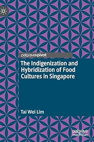 Seller image for The Indigenization and Hybridization of Food Cultures in Singapore by Lim, Tai Wei [Hardcover ] for sale by booksXpress