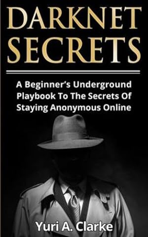Image du vendeur pour Darknet Secrets: A Beginner's Underground Playbook To The Secrets Of Staying Anonymous Online by Bogachev, Yuri a [Paperback ] mis en vente par booksXpress