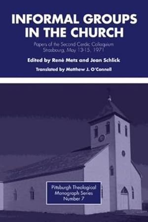 Imagen del vendedor de Informal Groups in the Church: Papers of the Second Cerdic Colloquium, Strasbourg, May 13-15, 1971 (Pittsburgh Theological Monograph) [Paperback ] a la venta por booksXpress