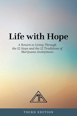 Immagine del venditore per Life with Hope: A Return to Living Through the 12 Steps and the 12 Traditions of Marijuana Anonymous by Marijuana Anonymous [Paperback ] venduto da booksXpress