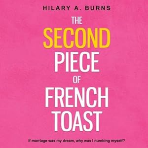 Image du vendeur pour The Second Piece of French Toast: If marriage was my dream, why was I numbing myself? by Burns, Hilary Arnow, Burns, Hilary A. [Paperback ] mis en vente par booksXpress