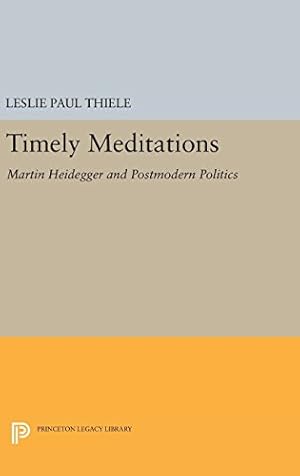 Imagen del vendedor de Timely Meditations: Martin Heidegger and Postmodern Politics (Princeton Legacy Library) by Thiele, Leslie Paul [Hardcover ] a la venta por booksXpress