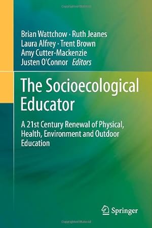 Seller image for The Socioecological Educator: A 21st Century Renewal of Physical, Health,Environment and Outdoor Education [Hardcover ] for sale by booksXpress