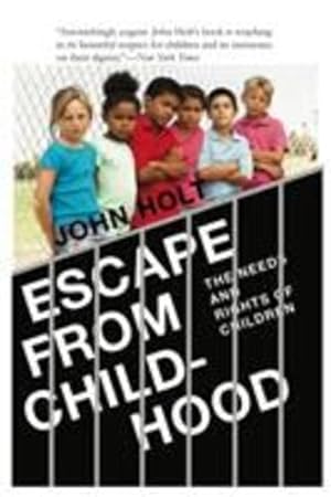 Image du vendeur pour Escape From Childhood: The Needs and Rights of Children by Holt, John Caldwell [Paperback ] mis en vente par booksXpress