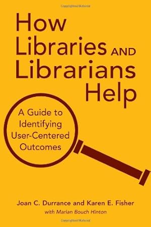 Seller image for How Libraries and Librarians Help: A Guide to Identifying User-Centered Outcomes by Joan C. Durrance, Karen E. Fisher [Paperback ] for sale by booksXpress