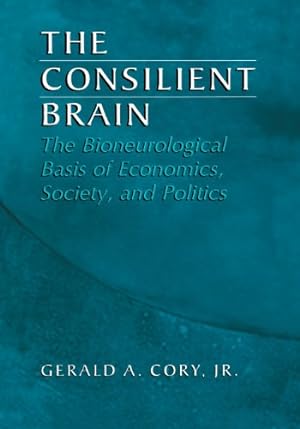 Seller image for The Consilient Brain: The Bioneurological Basis of Economics, Society, and Politics by Cory Jr., Gerald A. [Paperback ] for sale by booksXpress