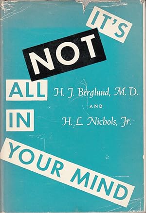 Seller image for It's NOT All in Your Mind by Berglund, H.J. and H.L. Nichols for sale by Robinson Street Books, IOBA