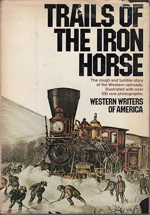 Seller image for Trails of the Iron Horse: The Rough and Tumble Story of the Western Railroads by The Western Writers of America; Russell, Don, editor for sale by Robinson Street Books, IOBA