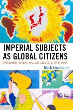 Seller image for Imperial Subjects as Global Citizens: Nationalism, Internationalism, and Education in Japan (AsiaWorld) by Lincicome, Mark [Paperback ] for sale by booksXpress