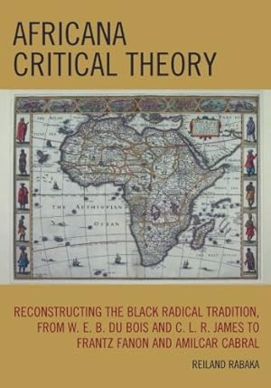 Immagine del venditore per Africana Critical Theory: Reconstructing The Black Radical Tradition, From W. E. B. Du Bois and C. L. R. James to Frantz Fanon and Amilcar Cabral by Rabaka, Reiland [Paperback ] venduto da booksXpress