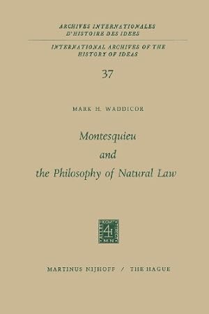 Image du vendeur pour Montesquieu and the Philosophy of Natural Law (International Archives of the History of Ideas Archives internationales d'histoire des idées) (Volume 37) by Waddicor, Mark H. [Paperback ] mis en vente par booksXpress