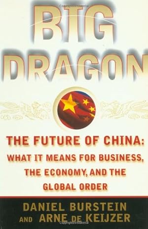 Immagine del venditore per Big Dragon: The Future of China: What It Means for Business, the Economy, and the Global Order by Daniel Burstein, Arne De Keijzer [Paperback ] venduto da booksXpress