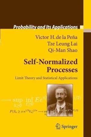 Imagen del vendedor de Self-Normalized Processes: Limit Theory and Statistical Applications (Probability and Its Applications) by Peña, Victor H., Lai, Tze Leung, Shao, Qi-Man [Hardcover ] a la venta por booksXpress