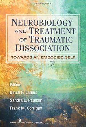 Immagine del venditore per Neurobiology and Treatment of Traumatic Dissociation: Towards an Embodied Self by Lanius PhD, Ulrich F., Paulsen PhD, Sandra L., Corrigan MD, Frank M. [Paperback ] venduto da booksXpress