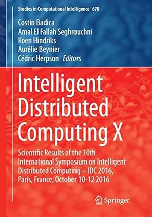 Seller image for Intelligent Distributed Computing X: Proceedings of the 10th International Symposium on Intelligent Distributed Computing IDC 2016, Paris, France, . 2016 (Studies in Computational Intelligence) [Hardcover ] for sale by booksXpress