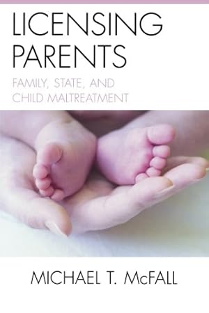 Bild des Verkufers fr Licensing Parents: Family, State, and Child Maltreatment by McFall, Michael, Thomas, Laurence [Paperback ] zum Verkauf von booksXpress