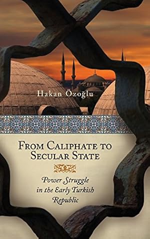 Bild des Verkufers fr From Caliphate to Secular State: Power Struggle in the Early Turkish Republic by Ozoglu Ph.D., Hakan [Hardcover ] zum Verkauf von booksXpress