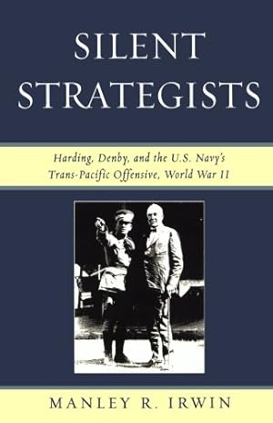 Seller image for Silent Strategists: Harding, Denby, and the U.S. Navy's Trans-Pacific Offensive, World War II by Irwin, Manley R. [Paperback ] for sale by booksXpress