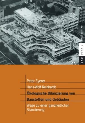 Bild des Verkufers fr  kologische Bilanzierung von Baustoffen und Gebäuden: Wege zu einer ganzheitlichen Bilanzierung (BauPraxis) (German Edition) by Eyerer, Peter, Reinhardt, Hans-Wolf [Paperback ] zum Verkauf von booksXpress