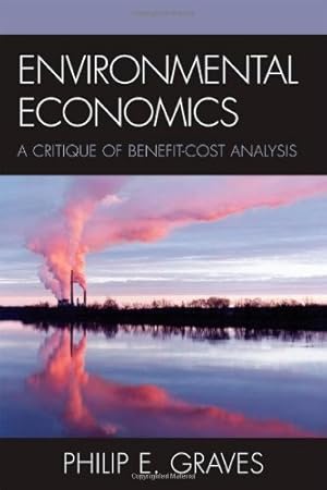 Immagine del venditore per Environmental Economics: A Critique of Benefit-Cost Analysis by Graves, Philip E. [Hardcover ] venduto da booksXpress