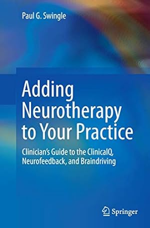 Seller image for Adding Neurotherapy to Your Practice: Clinicians Guide to the ClinicalQ, Neurofeedback, and Braindriving [Soft Cover ] for sale by booksXpress