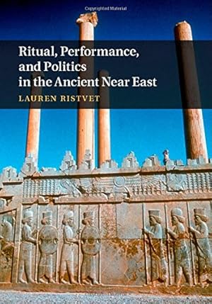 Immagine del venditore per Ritual, Performance, and Politics in the Ancient Near East by Ristvet, Lauren [Hardcover ] venduto da booksXpress