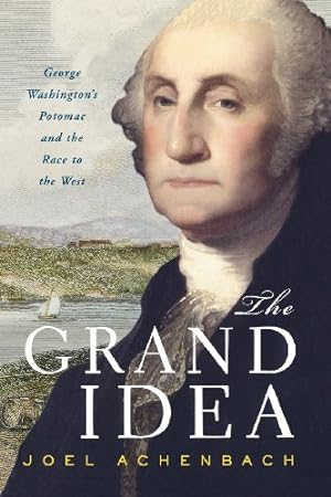 Seller image for The Grand Idea: George Washington's Potomac and the Race to the West by Achenbach, Joel [Paperback ] for sale by booksXpress