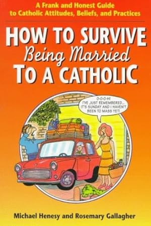 Immagine del venditore per How to Survive Being Married to a Catholic: A Frank and Honest Guide to Catholic Attitudes, Beliefs, and Practices by Henesy CSsR, Michael, Gallagher, Rosemary [Paperback ] venduto da booksXpress