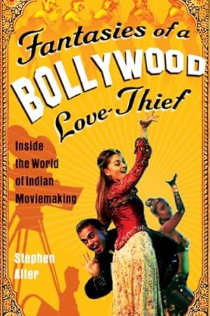 Immagine del venditore per Fantasies of a Bollywood Love Thief: Inside the World of Indian Moviemaking by Alter, Stephen [Paperback ] venduto da booksXpress
