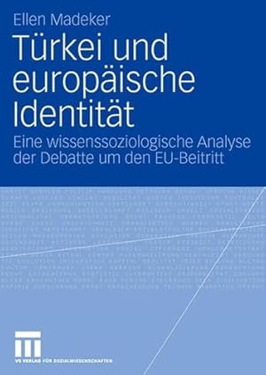 Seller image for Türkei und europäische Identität: Eine wissenssoziologische Analyse der Debatte um den EU-Beitritt (German Edition) by Madeker, Ellen [Paperback ] for sale by booksXpress
