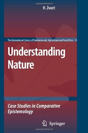 Immagine del venditore per Understanding Nature: Case Studies in Comparative Epistemology (The International Library of Environmental, Agricultural and Food Ethics) by Zwart, Hub [Paperback ] venduto da booksXpress