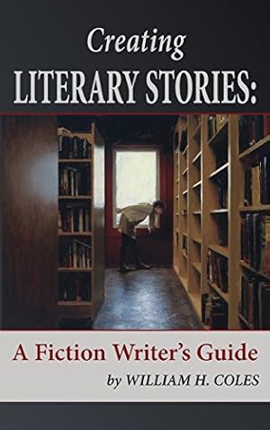 Seller image for Creating Literary Stories: A Fiction Writer's Guide by Coles, William H [Hardcover ] for sale by booksXpress