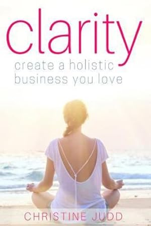 Immagine del venditore per Clarity: Create a Holistic Business You Love by Judd, Christine [Paperback ] venduto da booksXpress