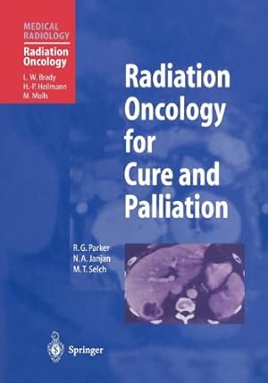 Imagen del vendedor de Radiation Oncology for Cure and Palliation (Medical Radiology) by Parker, R.G., Janjan, N.A., Selch, M.T. [Paperback ] a la venta por booksXpress