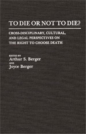 Imagen del vendedor de To Die or Not to Die?: Cross-Disciplinary, Cultural, and Legal Perspectives on the Right to Choose Death [Hardcover ] a la venta por booksXpress