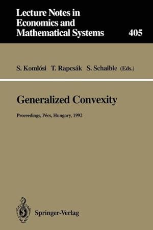 Seller image for Generalized Convexity: Proceedings of the IVth International Workshop on Generalized Convexity Held at Janus Pannonius University Pécs, Hungary, . Notes in Economics and Mathematical Systems) [Paperback ] for sale by booksXpress