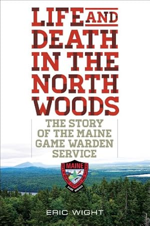 Seller image for Life and Death in the North Woods: The Story of the Maine Game Warden Service [Soft Cover ] for sale by booksXpress