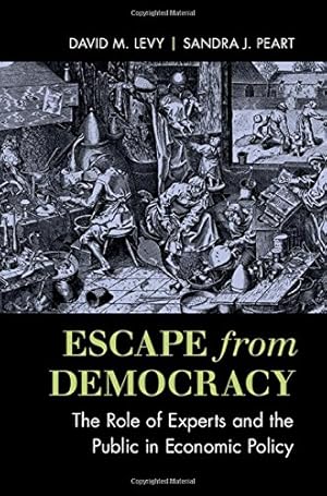 Image du vendeur pour Escape from Democracy: The Role of Experts and the Public in Economic Policy by Levy, David M., Peart, Sandra J. [Hardcover ] mis en vente par booksXpress