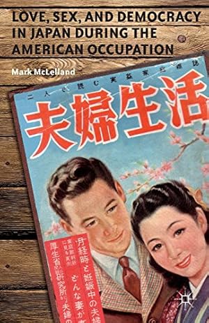 Seller image for Love, Sex, and Democracy in Japan during the American Occupation by McLelland, Mark [Paperback ] for sale by booksXpress