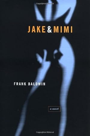 Seller image for Jake & Mimi: A Novel by Baldwin, Frank [Hardcover ] for sale by booksXpress