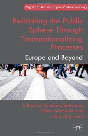 Seller image for Rethinking the Public Sphere Through Transnationalizing Processes: Europe and Beyond (Palgrave Studies in European Political Sociology) [Hardcover ] for sale by booksXpress