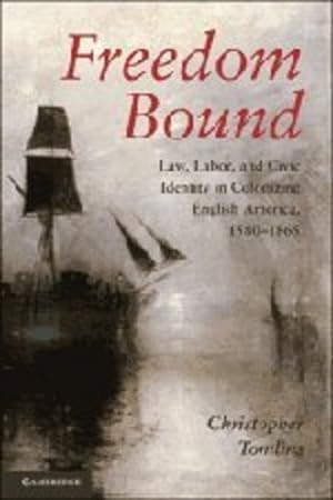 Seller image for Freedom Bound: Law, Labor, and Civic Identity in Colonizing English America, 1580-1865 by Tomlins, Christopher [Paperback ] for sale by booksXpress