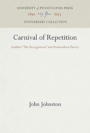Bild des Verkufers fr Carnival of Repetition: Gaddis's "The Recognitions" and Postmodern Theory (Penn Studies in Contemporary American Fiction) by Johnston, John [Hardcover ] zum Verkauf von booksXpress