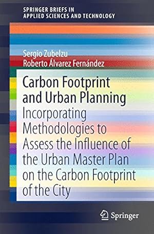 Bild des Verkufers fr Carbon Footprint and Urban Planning: Incorporating Methodologies to Assess the Influence of the Urban Master Plan on the Carbon Footprint of the City . in Applied Sciences and Technology) by Zubelzu, Sergio, lvarez Fernández, Roberto [Paperback ] zum Verkauf von booksXpress