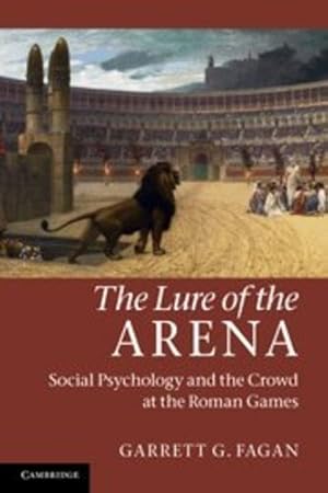 Seller image for The Lure of the Arena: Social Psychology and the Crowd at the Roman Games by Fagan, Garrett G. [Paperback ] for sale by booksXpress