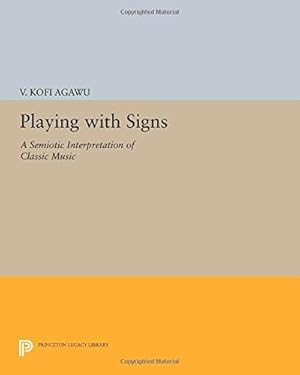 Imagen del vendedor de Playing with Signs: A Semiotic Interpretation of Classic Music (Princeton Legacy Library) by Agawu, V. Kofi [Paperback ] a la venta por booksXpress